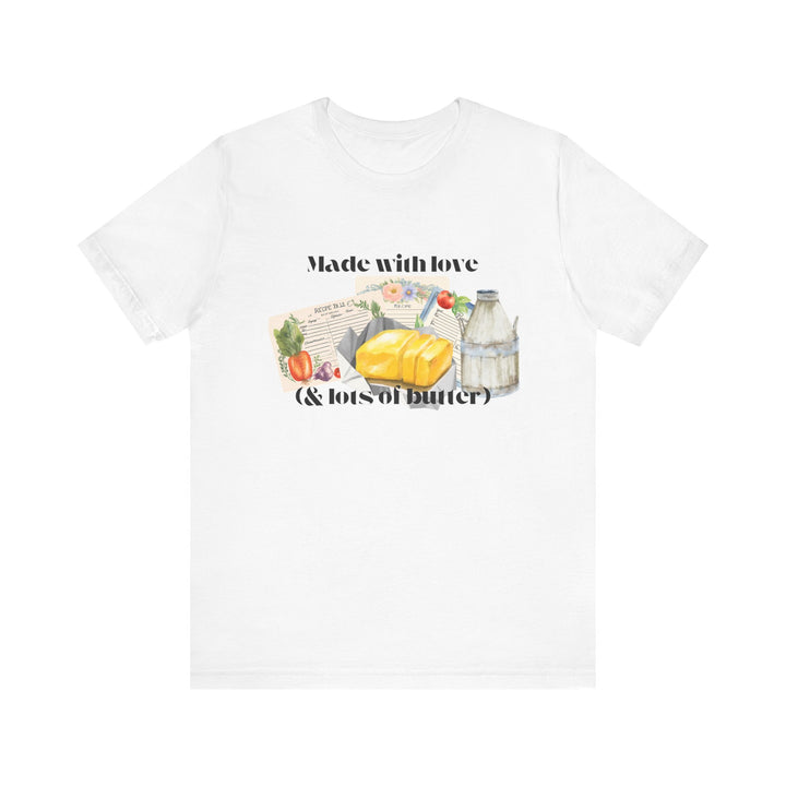 Made With Love (and Lots of Butter) Tee | Watercolor Kitchen Graphic T-Shirt | Cozy Baking & Homemaker Apparel