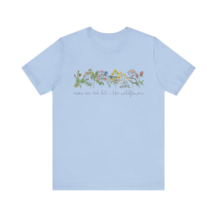 Roses Are Red But I Like Wildflowers Tee | Hand-Drawn Floral Graphic T-Shirt | Nature-Inspired Shirt for Plant Lovers & Free Spirits