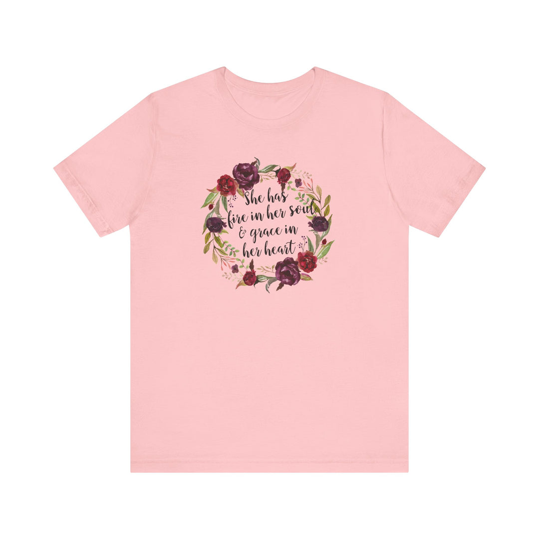 She Has Fire In Her Soul and Grace In Her Heart Tee | Inspirational Floral Graphic Shirt | Feminine Faith-Based Empowerment T-Shirt